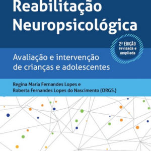 Reabilitação Neuropsicológica – Avaliação e Intervenção de Crianças e Adolescentes