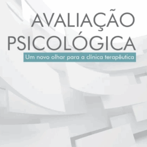 Avaliação Psicológica – Um Novo Olhar para a Clínica Terapêutica
