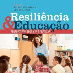 Resiliência e Educação: Perspectivas Teóricas e Práticas