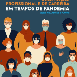 Orientação Profissional e de Carreira Em Tempos de Pandemia: Lições para Pensar o Futuro