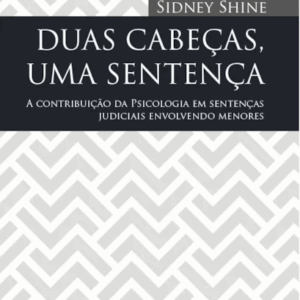 Duas Cabeças, Uma Sentença: A Contribuição da Psicologia em Sentenças Judiciais Envolvendo Menores