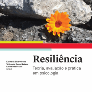 Resiliência: Teoria, Avaliação e Prática em Psicologia