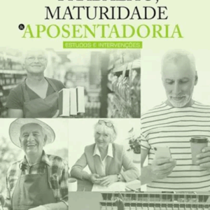 Trabalho, Maturidade e Aposentadoria: Estudos e Intervenções