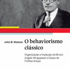 John Watson. O behaviorismo clássico