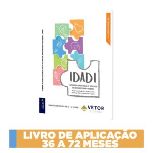 IDADI - Inventário Dimensional de Avaliação do Desenvolvimento Infantil - Livro de Aplicação 36 a 72 meses