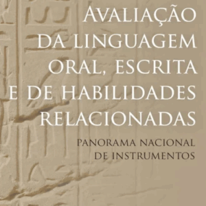 Avaliação da Linguagem Oral, Escrita e De Habilidades Relacionadas - Panorama Nacional de Instrumentos