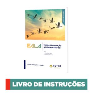 EALA - Escala de Avaliação do Líder Autêntico - Manual
