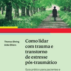 Como lidar com trauma e transtorno de estresse pós-traumático