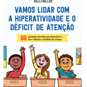 Vamos Lidar Com a Hiperatividade e o Déficit de Atenção