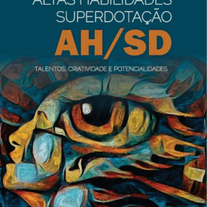 Altas Habilidades/Superdotação: Talentos, Criatividade e Potencialidades