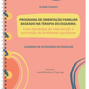 Programa de Orientação Familiar Baseado na Terapia do Esquema - Cadernos de Atividades do Familiar