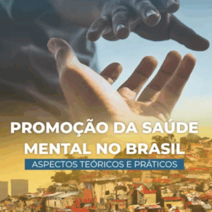 Promoção da Saúde Mental no Brasil - Aspectos Teóricos e Práticos