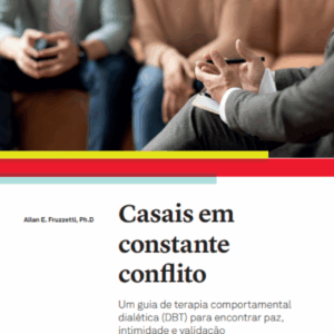Casais Em Constante Conflito: Um guia de terapia comportamental dialética (DBT) para encontrar paz, intimidade e validação