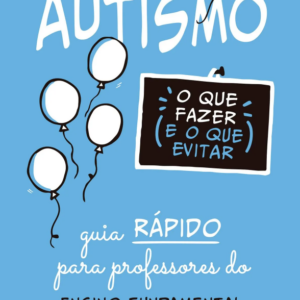 Autismo: O Que Fazer e o Que Evitar