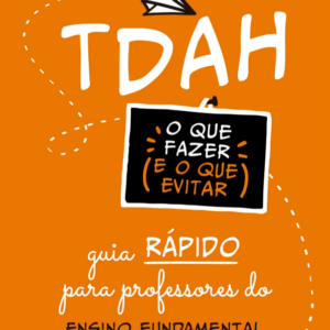 TDAH: O Que Fazer e o Que Evitar