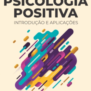 Psicologia Positiva: Introdução e Aplicações