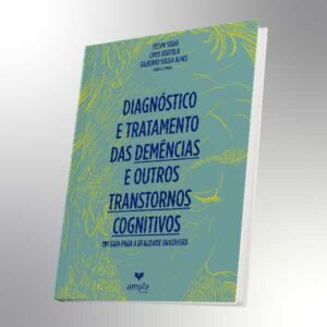 Diagnóstico e Tratamento Das Demências e Outros Transtornos Cognitivos - Um Guia Para a Realidade Brasileira