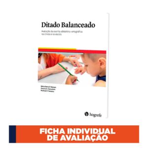 Ditado Balanceado - Avaliação da escrita alfabético-ortográfica na clínica e na escola - Ficha Individual de Avaliação