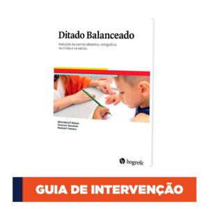 Ditado Balanceado - Avaliação da escrita alfabético-ortográfica na clínica e na escola - Guia de Intervenção