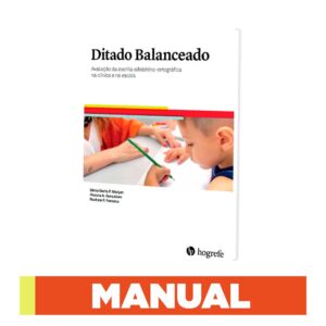 Ditado Balanceado - Avaliação da escrita alfabético-ortográfica na clínica e na escola - Manual