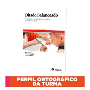 Ditado Balanceado - Avaliação da escrita alfabético-ortográfica na clínica e na escola - Perfil Ortográfico da Turma