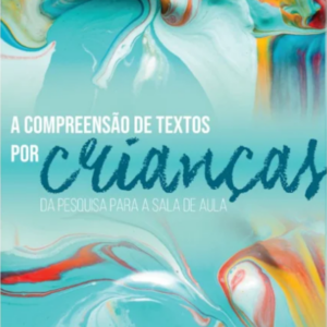 A Compreensão de Texto por Crianças: Da Pesquisa para a Sala de Aula