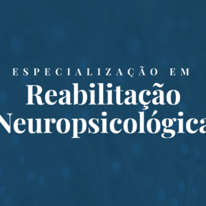 Especialização em Reabilitação Neuropsicológica