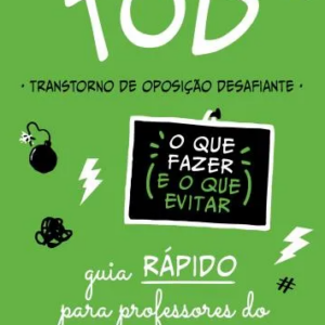 TOD - Transtorno de Oposição Desafiante - O que fazer e o que evitar (Ensino Fundamental e Médio)