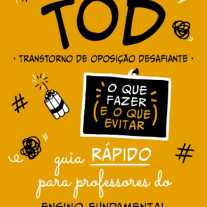 TOD - Transtorno de Oposição Desafiante - O que fazer e o que evitar (Ensino Fundamental - Anos iniciais)